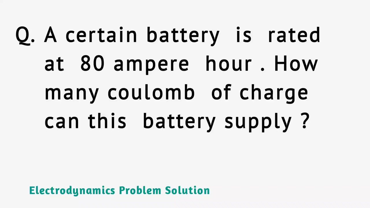 A certain battery is rated at 80 ampere hour.How many coulomb of charge can this battery supply ?
