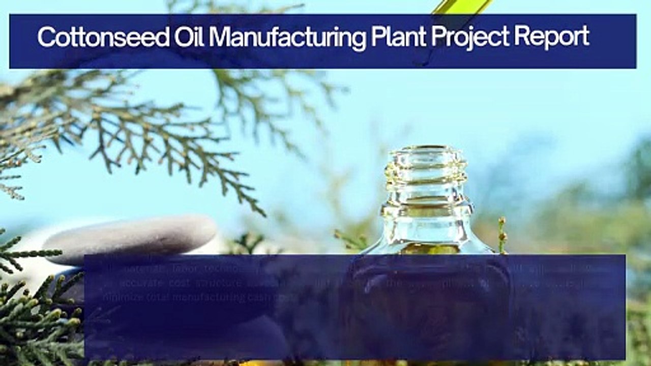 Cottonseed Oil Manufacturing Plant Project Report