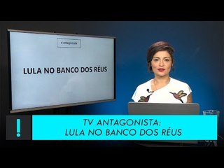 14/03/2017 | TV Antagonista - Lula no banco dos réus