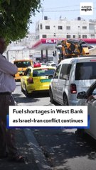 Fuel shortages in West Bank as Israel-Iran conflict continues