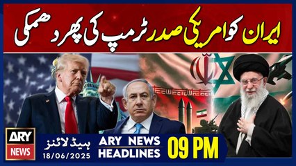 US President threatens Iran again – ARY News 9 PM Headlines || 18th June 2025 - Iran-Israel War