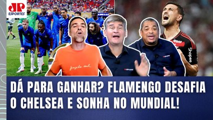 "O Flamengo NÃO PODE SE INTIMIDAR com o Chelsea! É para JOGAR com..." OLHA esse DEBATE!