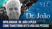 Bipolaridade: Dr. João explica como transtorno afeta vida das pessoas | Dr. João Responde