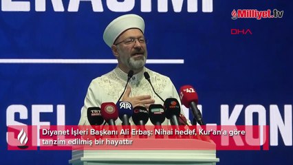 Diyanet İşleri Başkanı Ali Erbaş: Nihai hedef, Kur'an'a göre tanzim edilmiş bir hayattır