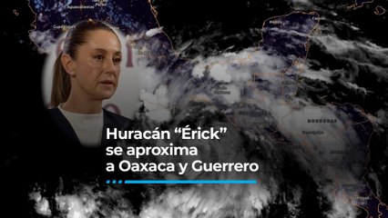 Huracán “Érick” se aproxima a Oaxaca y Guerrero