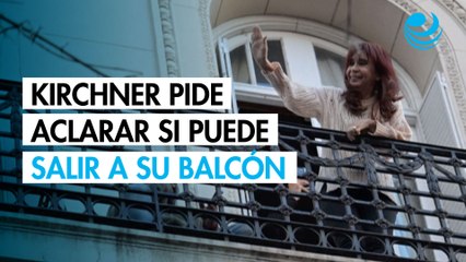 Fernández de Kirchner pide a la justicia aclarar si puede salir al balcón a saludar