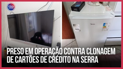 Preso em operação contra clonagem de cartões de crédito na Serra