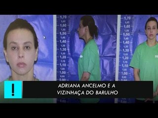 Adriana Ancelmo e a vizinhança do barulho