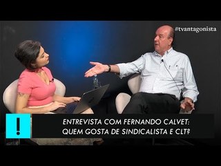 Quem gosta de sindicalista e CLT? Entrevista com Fernando Calvet