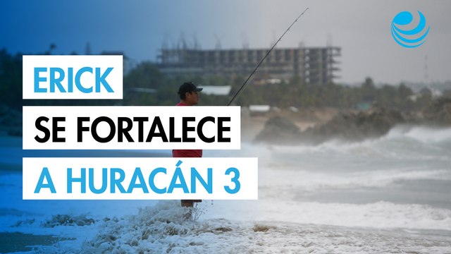 Erick se fortalece a huracán categoría 3 mientras se acerca hacia las costas de Guerrero y Oaxaca