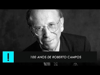 100 anos de Roberto Campos