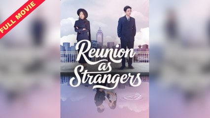 Reunion as Strangers (2025) - Full Movie [Eng Sub]