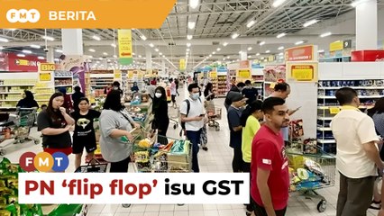 ‘Flip flop’ isu GST, hala tuju dasar PN diragui, kata penganalisis