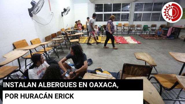 Instalan albergues en el Istmo, Sierra Sur y Costa de Oaxaca, por huracán Erick