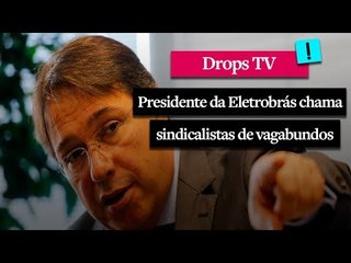 Chamou sindicalistas de vagabundos e eles cruzaram os braços por 24 horas