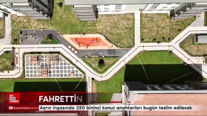 Asrın inşasında 250 bininci konut anahtarları bugün teslim edilecek