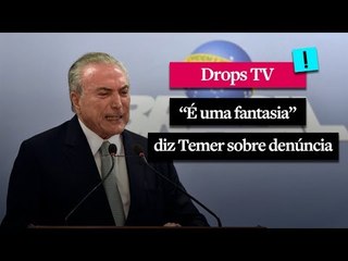 "É uma fantasia" Temer ataca denúncia da PGR