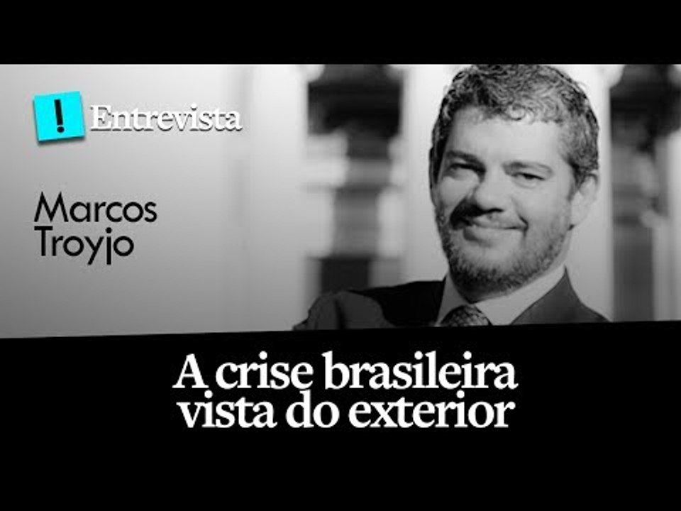 A crise brasileira vista do exterior - Entrevista com Marcos Troyjo, da Universidade de Columbia