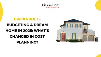 BricknBolt - Budgeting a Dream Home in 2025 What's Changed in Cost Planning