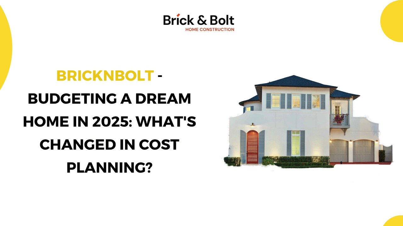 BricknBolt - Budgeting a Dream Home in 2025 What's Changed in Cost Planning