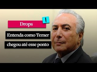 Entenda como Temer chegou até a esse ponto