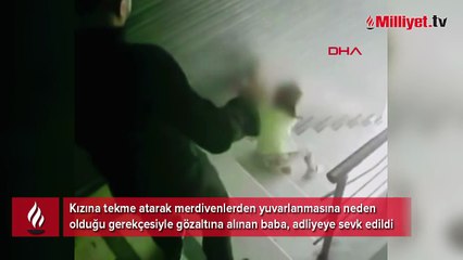 Kızına tekme atarak merdivenlerden yuvarlayan cani baba adliyede