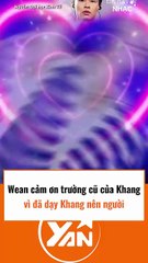 Wean cảm ơn trường cũ của Khang vì đã dạy Khang nên người