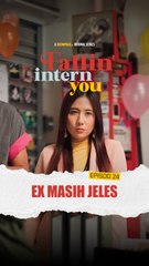 EP24 - Ex Masih Jeles | Fallin Intern You