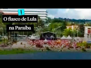 O fiasco de Lula em Campina Grande, na Paraíba