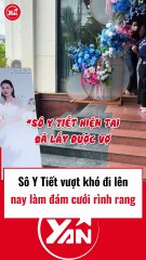 Sô Y Tiết vượt khó làm đám cưới