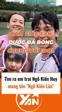 Tìm ra em trai Ngô Kiến Huy là Ngô Kiến Lửa