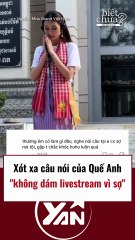 Xót xa câu nói không dám livestream vì sợ của Quế Anh