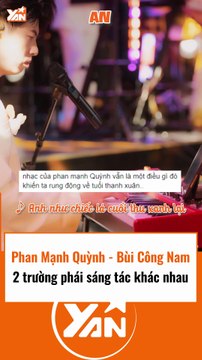 Phan Mạnh Quỳnh và Bùi Công Nam là 2 trường phái sáng tác khác nhau