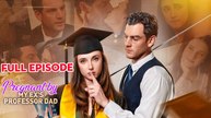 Pregnant by My Ex's Professor Dad Full Movie