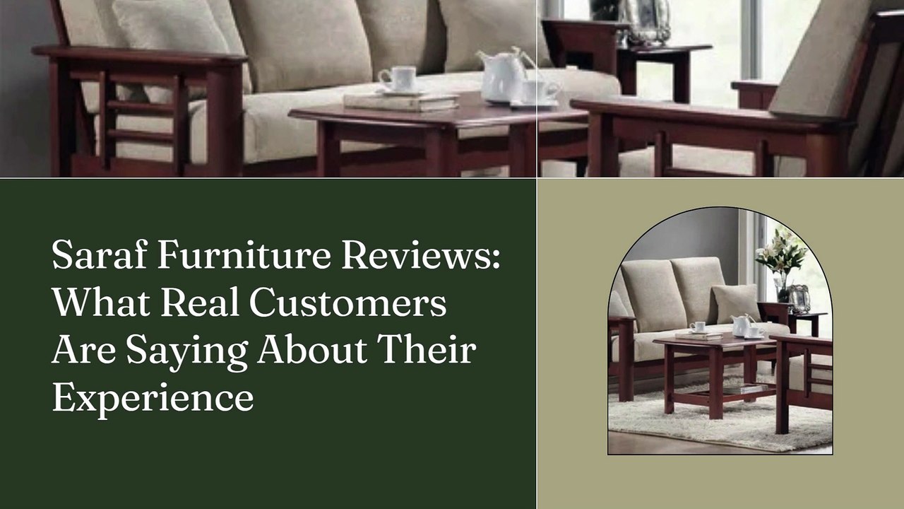 Saraf Furniture Reviews What Real Customers Are Saying About Their Experience