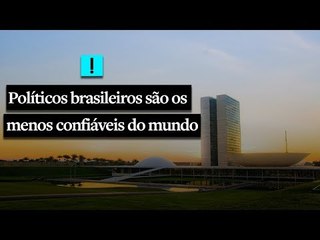 Políticos brasileiros são os menos confiáveis do mundo