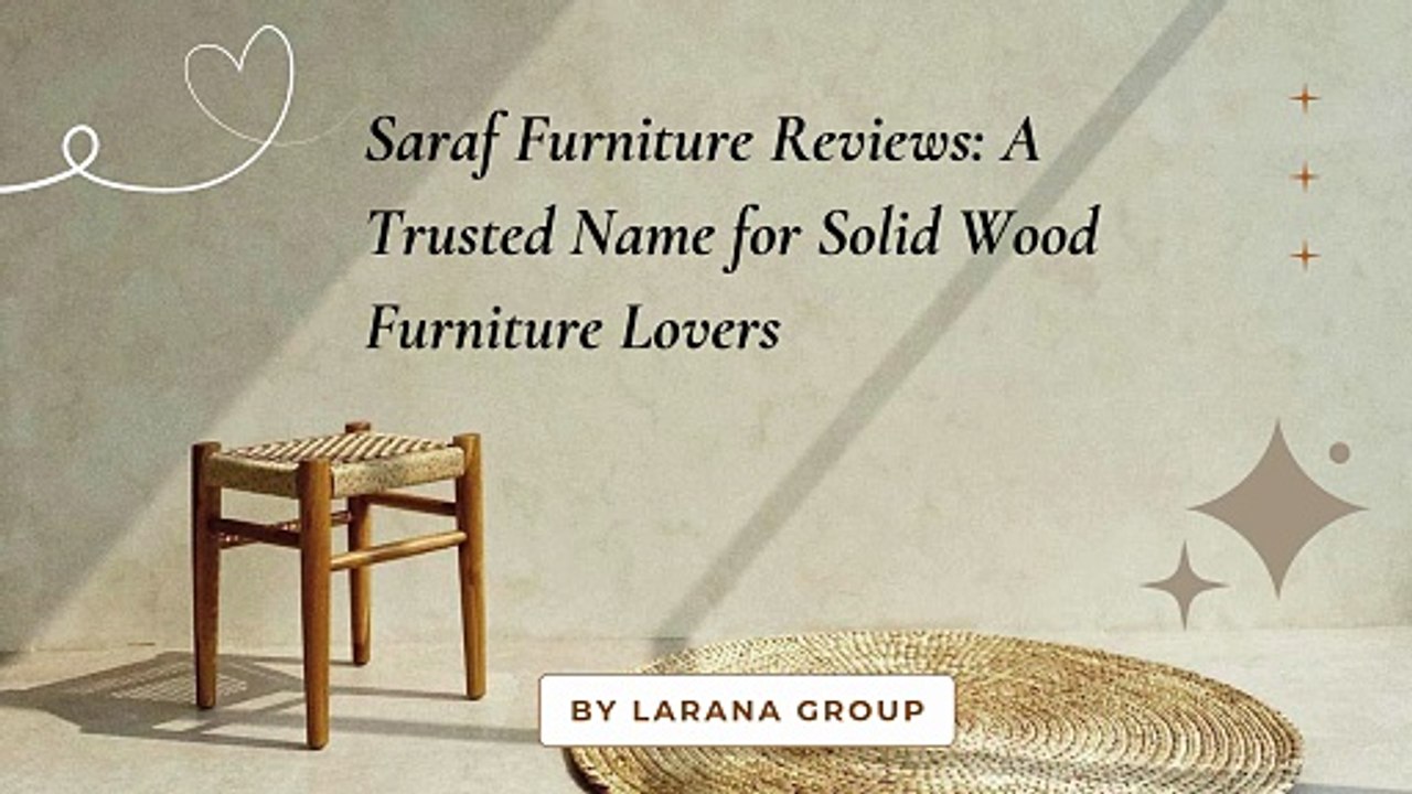 Saraf Furniture Reviews A Trusted Name for Solid Wood Furniture Lovers