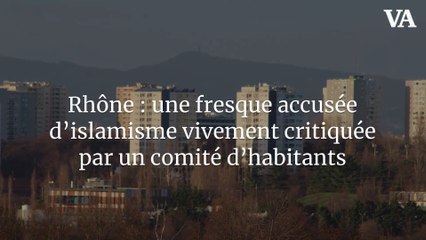 Rhône : une fresque accusée d’islamisme vivement critiquée par un comité d’habitants