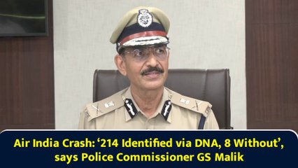 Air India Crash: ‘214 Identified via DNA, 8 Without’, says Police Commissioner GS Malik