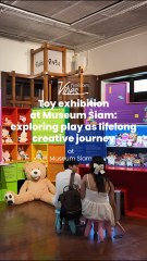 Toy exhibition at Museum Siam: exploring play as lifelong creative journey
