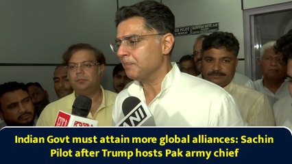 Indian Govt must attain more global alliances: Sachin Pilot after Trump hosts Pak army chief