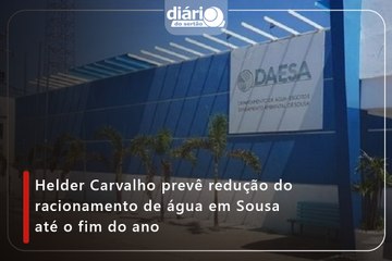 Helder Carvalho prevê redução do racionamento de água em Sousa até o fim do ano