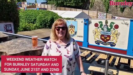Burnley's weekend weather watch for Saturday and Sunday, June 21st and 22nd