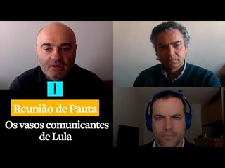 Reunião de Pauta: Os vasos comunicantes de Lula