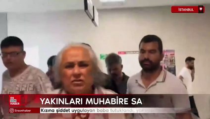 İstanbul'da kızına şiddet uygulayan baba tutuklandı