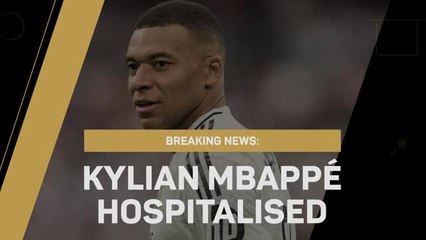 Breaking News - Kylian Mbappe hospitalised with gastroenteritis