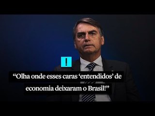 Bolsonaro: "Olha onde esses caras 'entendidos' de economia deixaram o Brasil!"