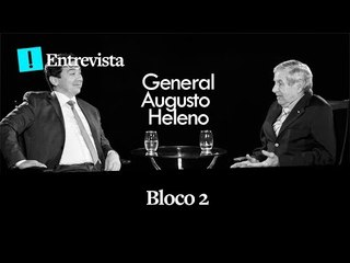 Entrevista | General Augusto Heleno - BLOCO 2