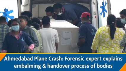 Ahmedabad Plane Crash: Forensic expert explains embalming & handover process of bodies