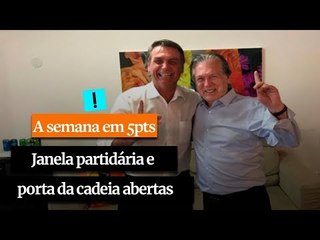 A Semana em 5 Pontos:  Janela partidária e porta da cadeia abertas
